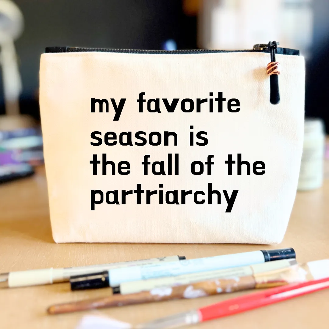 Canvas Zip Bag Lined - My Favorite Season is the Fall of the Patriarchy
