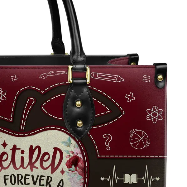 Christianartbag Teacher Bags, Custom Leather Handbags for Teachers, Gift For Teacher, Design Handbag, Retired But Forever A Teacher At Heart Handbag, CAB03281223.