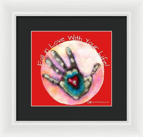 Fall In Love With Your Life - Framed Print