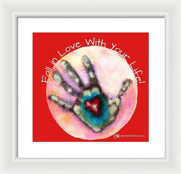 Fall In Love With Your Life - Framed Print