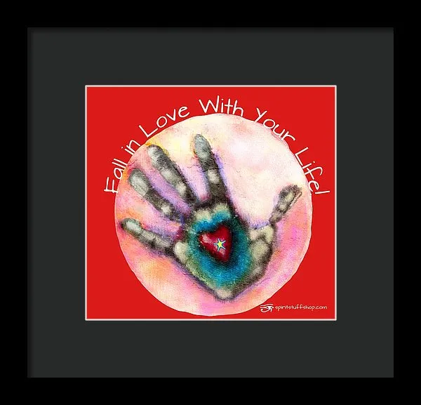 Fall In Love With Your Life - Framed Print