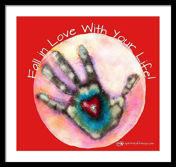 Fall In Love With Your Life - Framed Print