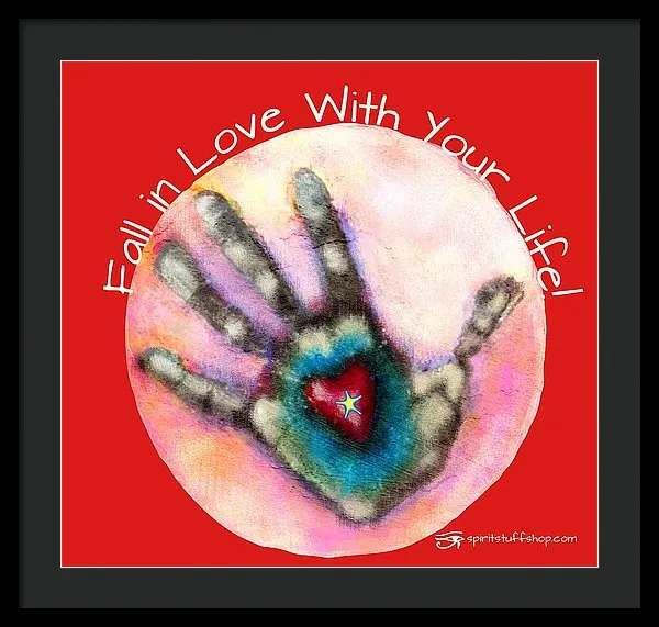 Fall In Love With Your Life - Framed Print