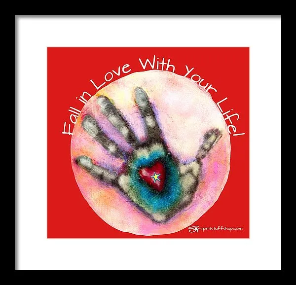Fall In Love With Your Life - Framed Print