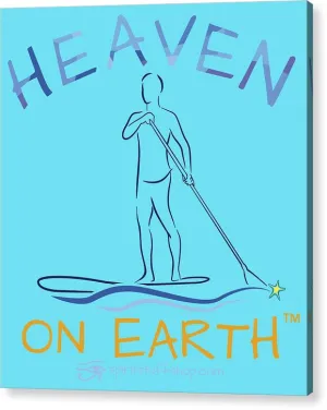 Paddle Board Heaven On Earth - Acrylic Print