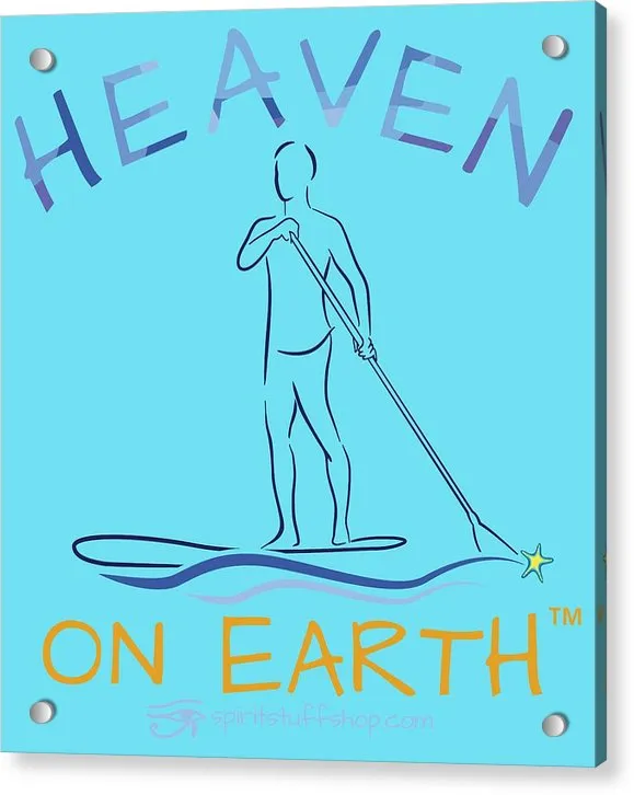 Paddle Board Heaven On Earth - Acrylic Print