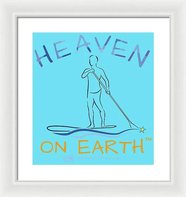 Paddle Board Heaven On Earth - Framed Print