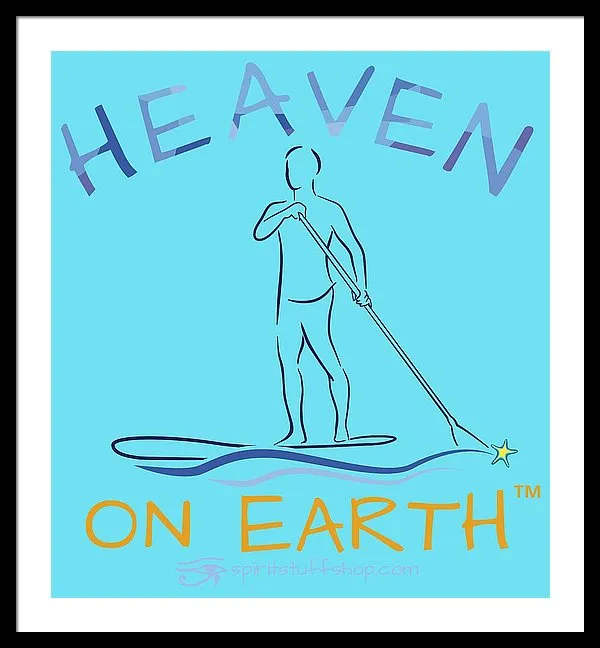 Paddle Board Heaven On Earth - Framed Print