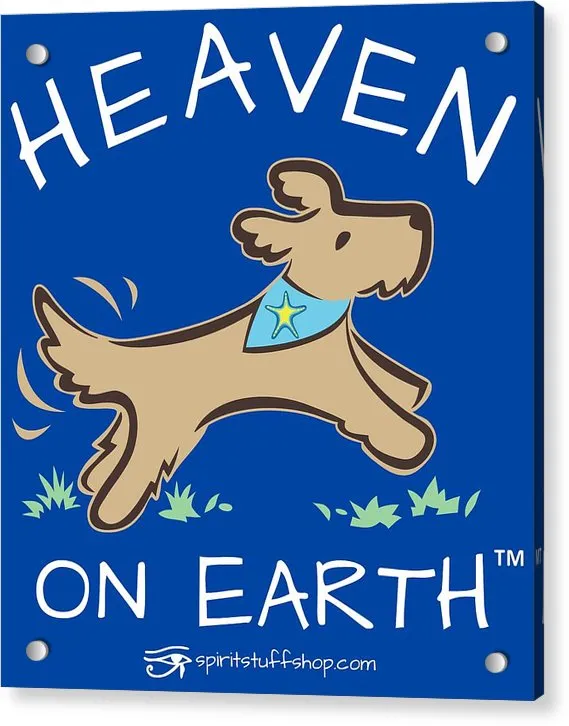 Pup/dog Heaven On Earth - Acrylic Print